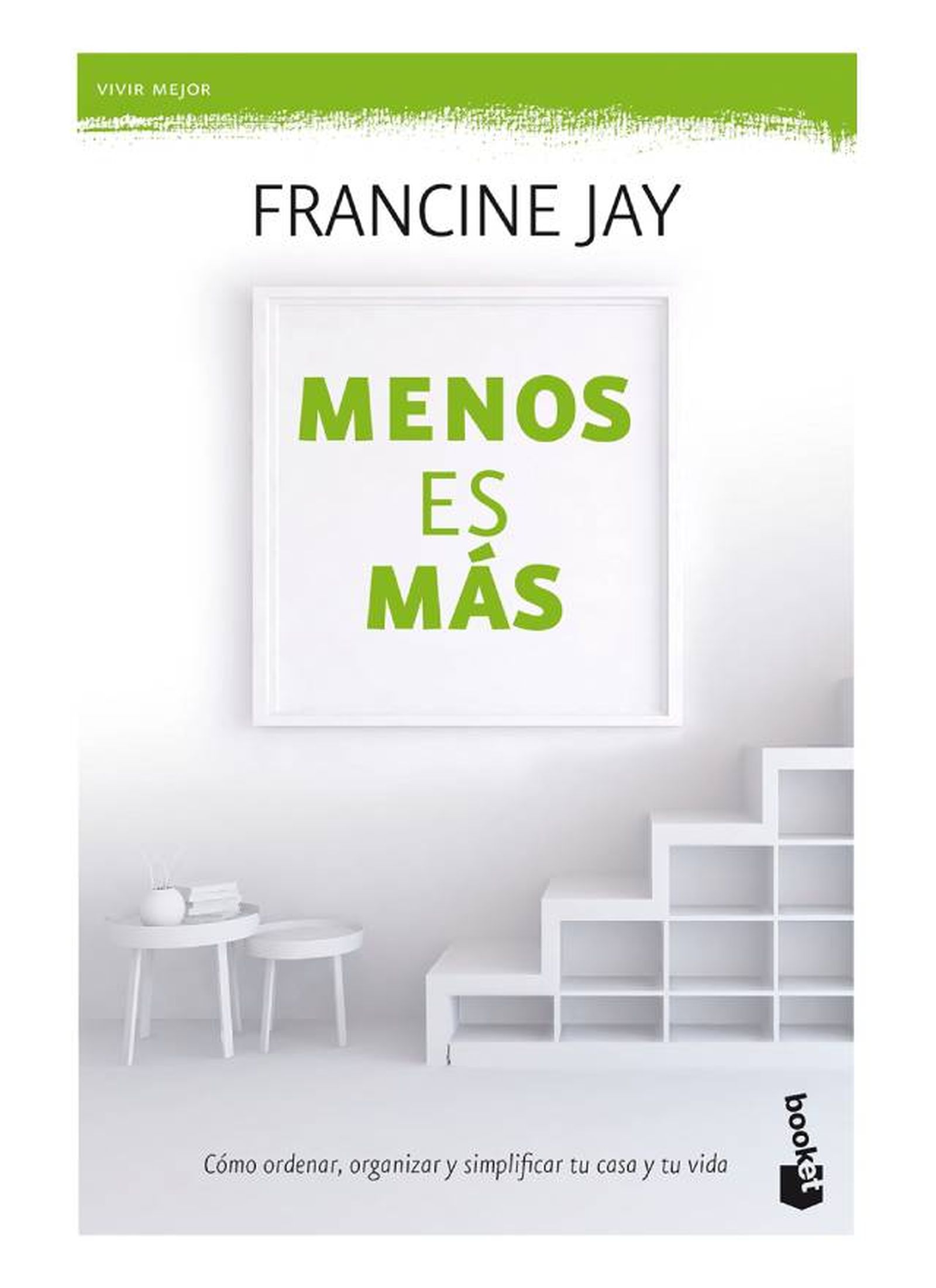 libros que te ayudaran a limpiar y ordenar tu casa facilmente menos es mas francine jay