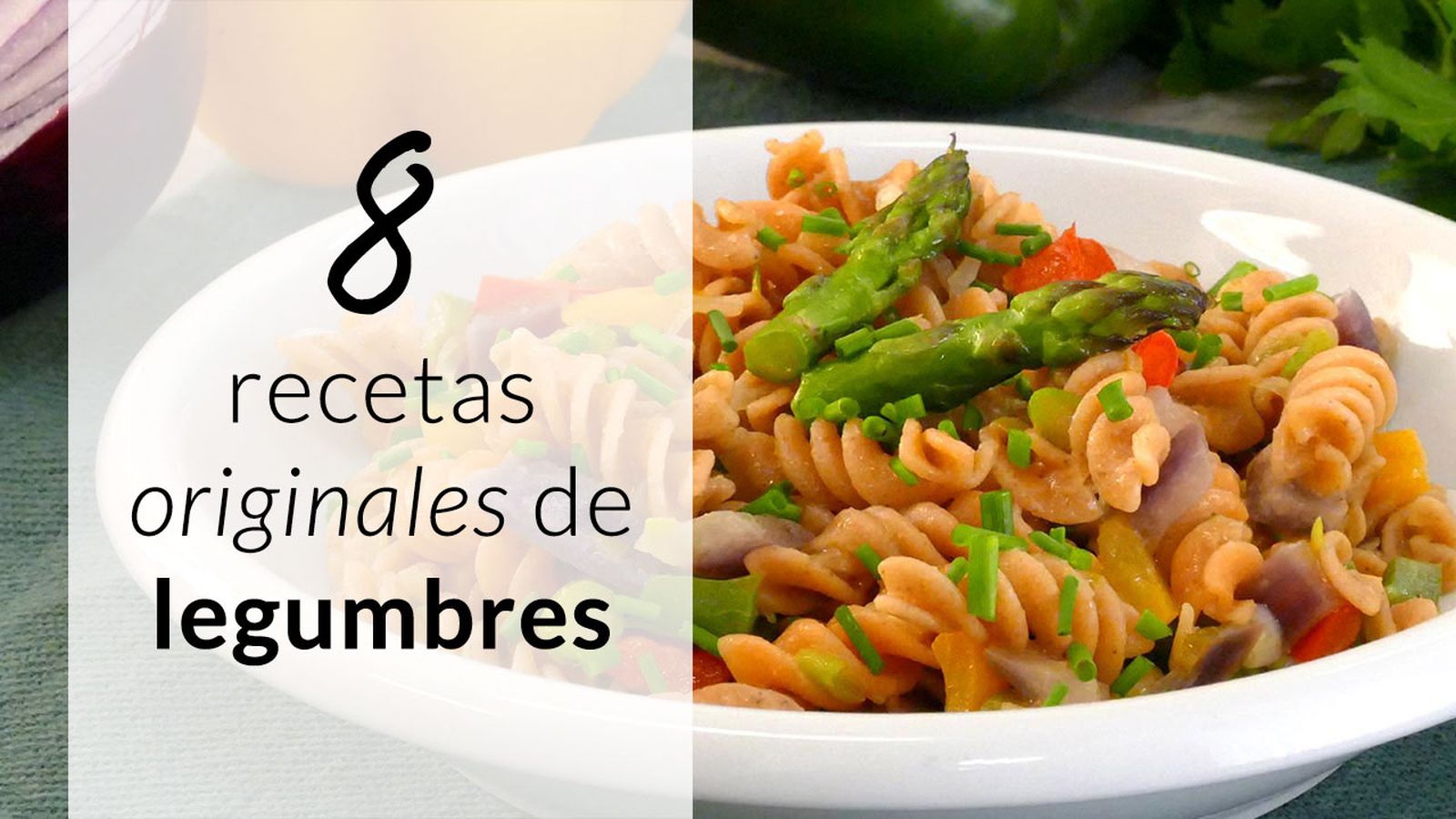 8 recetas fáciles para comer legumbres (sin darte cuenta)