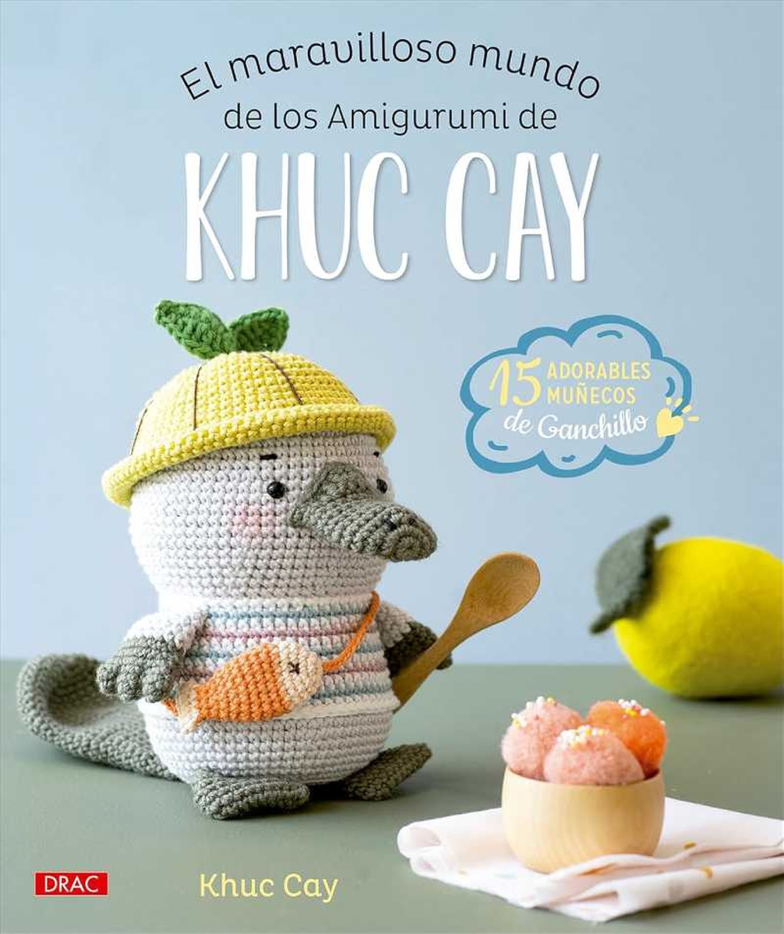 Libro El maravilloso mundo de los amigurumi de Khuc Cay: 15 adorables muñecos de ganchillo.